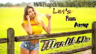 [Eurodance] Mr X Project Vs. Nat James - Let's Run Away (Martik C Rmx)