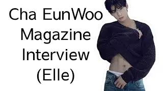 Cha EunWoo Interview Elle Magazine Singapore