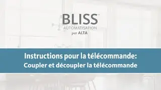 BLISS™ Instructions pour la télécommande : Coupler et découpler la télécommande