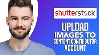 How To Upload Images To Shutterstock Content Contributor Account  (SIMPLE & Easy Guide!)