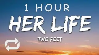 [1 HOUR 🕐 ] Two Feet - Her Life (Lyrics)