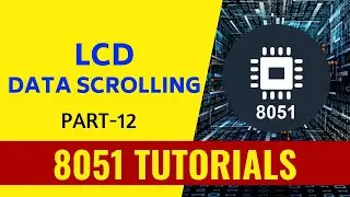 LCD Data Scrolling - Part 12 - 8051 Tutorials