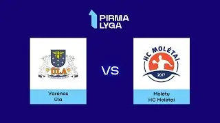 Pirma lyga. Pusfinalis. Varėnos RK „Ūla“ – HC „Molėtai“
