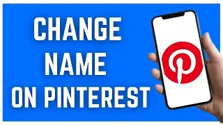 HOW TO CHANGE NAME ON PINTEREST (2023)