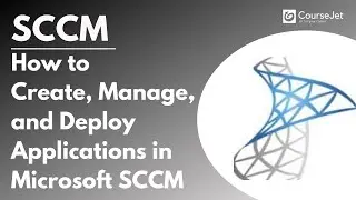 How to Create, Manage, and Deploy Applications in Microsoft SCCM | SCCM Tutorial