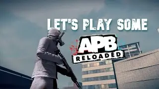 Let's Play Some APB Reloaded!