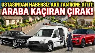 USTASINDAN HABERSİZ AKÜ TAMİRİNE GİDEN ÇIRAK ARABA KAÇIRIYOR