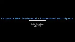 MBA Testimonial - Professional Participants - Robin Chowdhary MBA 2017