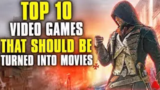 Top 10 Video Games That Should Be Turned Into Movies!