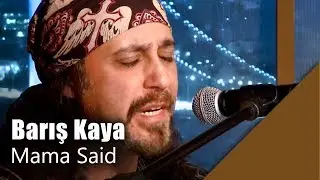 Barış Kaya - Mama Said (Canlı Performans)