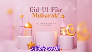Eid-ul-Fitr Mubarak 2024 | Eid Mubarak to all | sobia’s world