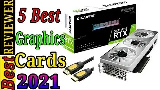 5 Best Graphics Cards 2021