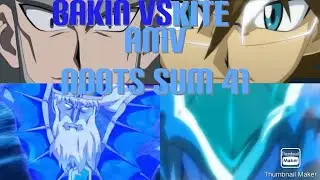 Bakin Vs Kite AMV Noots Sum 41