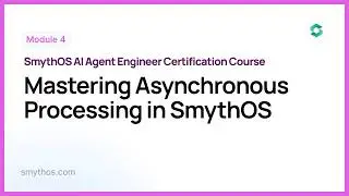 Module 4 : Mastering Asynchronous Processing in SmythOS   - Part 8