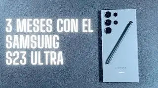 3 Meses con el Samsung Galaxy S23 ULTRA #samsungs23ultra