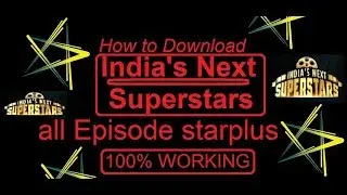 How To Download India's Next Superstars all Episode starplus 100% Working
