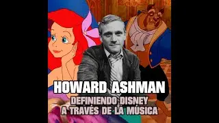 Howard Ashman, Definiendo a Disney a través de la Música - Cápsula