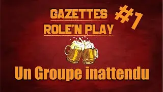 Gazette Role'n Play Ep.01 "Un groupe inattendu"