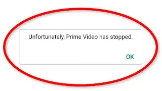 Fix Unfortunately Prime Video Has Stopped Error || Fix Amazon Prime Video Not Open Problem Android