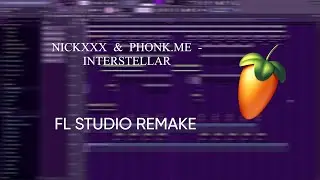INTERSTELLAR-NICKXXX, phonk.me | FL STUDIO REMAKE (95% ACCURATE)