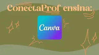 Tutorial BÁSICO do Canva - ConectaProf