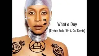 What a Day - (Erykah Badu 'On & On' Remix)