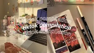tiktok compilation (study w/ me, journaling, unboxing)