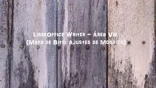LibreOffice Writer - Área VII (Mapa de Bits: Ajustes de Mosaico)