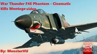 War Thunder F4E Phantom - Cinematic Kills Montage By:MonsterHU