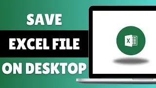 How To Save Excel File | How To Save Excel File On Desktop