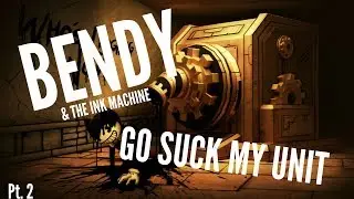 Bendy & The Ink Machine- Part 2 w/Callum