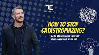 How to stop Catastrophizing? | How to stop making yourself depressed and anxious?