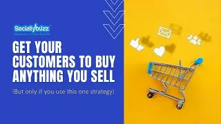 Get Your Customers To Buy ANYTHING You Sell (But only if you use this one strategy)
