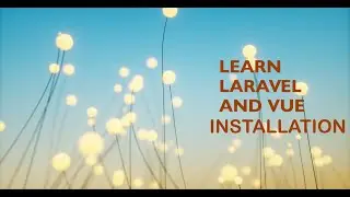 Lesson 1 Laravel and Vue Installation