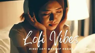 Lofi Songs + Mashup Songs | New Playlist | Feel Of Songs | Hindi Songs Playlist