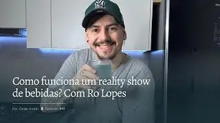 Como funciona um reality show de bebidas? Com Rodrigo Lopes | Por Onde Andei #44