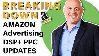 Amazon Announces Advertising Platforms Updates (PPC & DSP)- MUST SEE for Amazon Businesses
