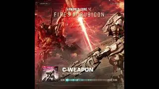 ARMORED CORE VI FIRES OF RUBICON - C-Weapon OST