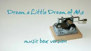 Dream a Little Dream of Me - The Mamas & The Papas - MUSIC BOX