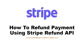 How To Refund Payment Using Stripe Refund API