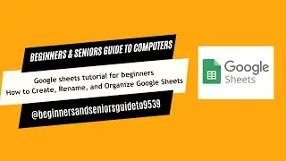 Google sheets tutorial for beginners - How to Create, Rename, and Organize Google Sheets