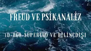 Freud ve Psikanaliz - Bölüm 1 - (İd-Ego-Süperego ve Bilinçdışı)