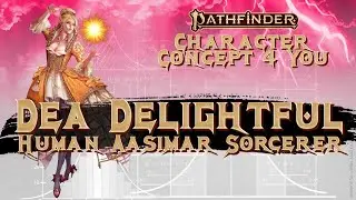 Dea Delightful - Human Aasimar Sorcerer - Pathfinder 2E Character Concept Guide