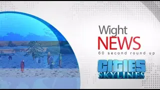 Cities: Skylines - Wight News - Blizzards, Snow and a Royal Choir?!