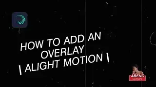 Tutorial 4 | How to add an Overlay | Alight Motion