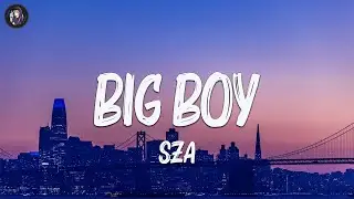 SZA - Big Boy (Lyrics)