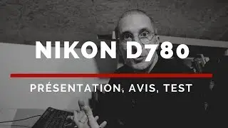 Nikon D780 : présentation, test, mon avis sur le reflex Nikon expert plein format #NikonD780