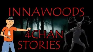7 MALEVOLENT Innawoods Stories | 4Chan /x/ Greentext