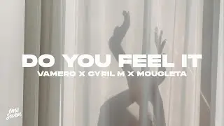 VAMERO, Cyril M, Mougleta - Do You Feel It