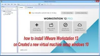 how to install VMware Workstation 12 on Created a new virtual machine setup windows 10